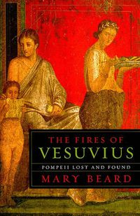 Cover image for The Fires of Vesuvius: Pompeii Lost and Found