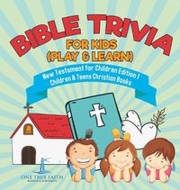 Cover image for Bible Trivia for Kids (Play & Learn) New Testament for Children Edition 1 Children & Teens Christian Books