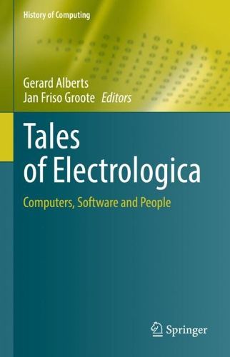 Cover image for Tales of Electrologica: Computers, Software and People
