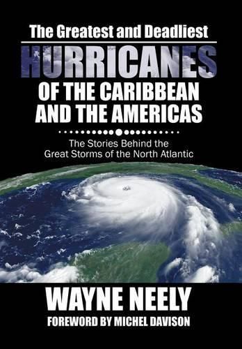 Cover image for The Greatest and Deadliest Hurricanes of the Caribbean and the Americas