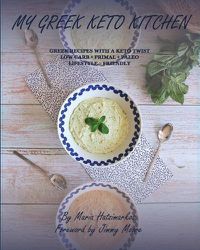 Cover image for My Greek Keto Kitchen: Greek Recipes with a Keto Twist Low - Carb + Primal + Paleo Lifestyle Friendly