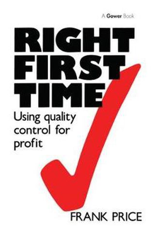 Cover image for Right First Time: Using Quality Control for Profit