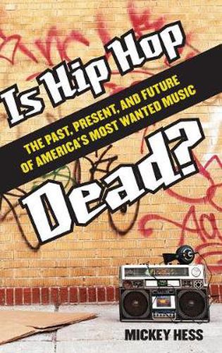 Cover image for Is Hip Hop Dead?: The Past, Present, and Future of America's Most Wanted Music