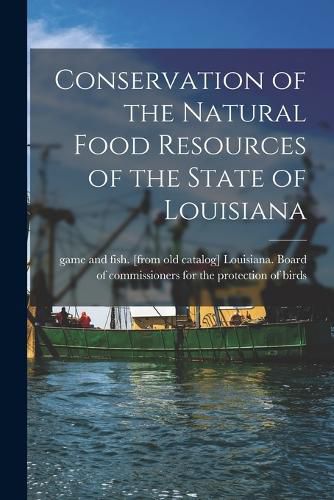 Cover image for Conservation of the Natural Food Resources of the State of Louisiana