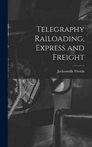 Cover image for Telegraphy Railoading, Express and Freight