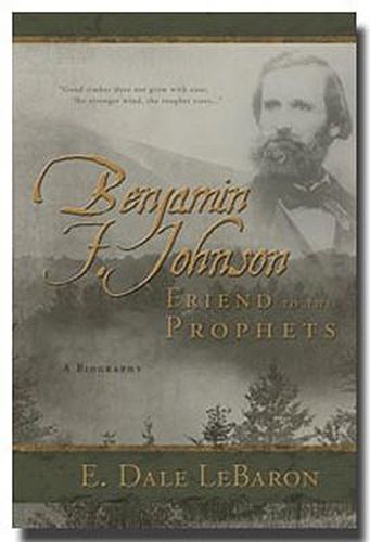 Cover image for Benjamin F. Johnson: Friend to the Prophets