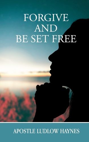 Cover image for Forgive and Be Set Free