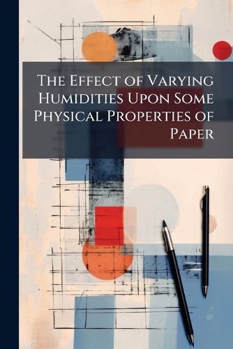 Cover image for The Effect of Varying Humidities Upon Some Physical Properties of Paper