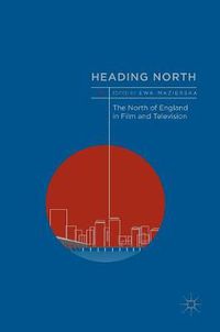 Cover image for Heading North: The North of England in Film and Television