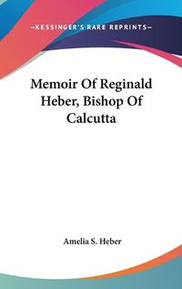 Cover image for Memoir of Reginald Heber, Bishop of Calcutta