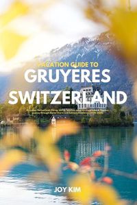 Cover image for Vacation Guide to Gruyeres, Switzerland 2024-2025