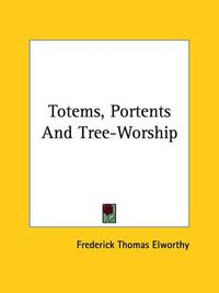 Cover image for Totems, Portents and Tree-Worship