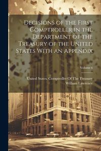 Cover image for Decisions of the First Comptroller in the Department of the Treasury of the United States With an Appendix; Volume 6