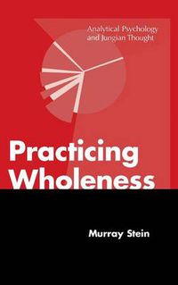 Cover image for Practicing Wholeness: Analytical Psychology and Jungian Thought