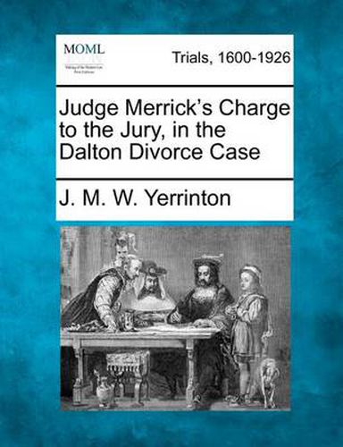 Judge Merrick's Charge to the Jury, in the Dalton Divorce Case