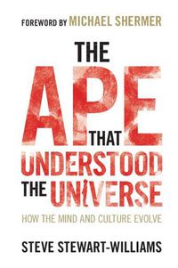 Cover image for The Ape that Understood the Universe: How the Mind and Culture Evolve