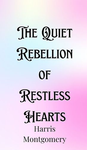 Cover image for The Quiet Rebellion of Restless Hearts