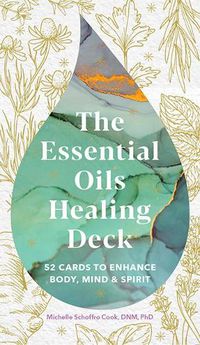 Cover image for The Essential Oils Healing Deck: 52 Cards to Enhance Body, Mind & Spirit