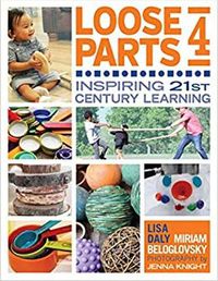 Cover image for Loose Parts 4: Inspiring 21st Century Learning