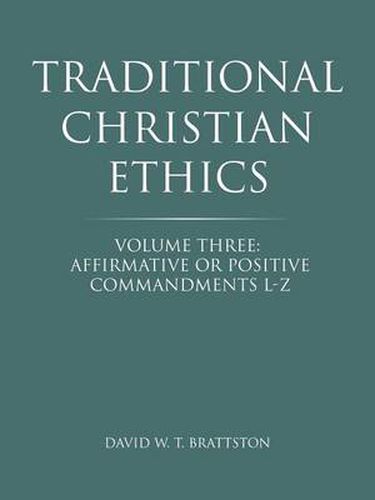 Cover image for Traditional Christian Ethics: Volume Three: Affirmative or Positive Commandments L-Z