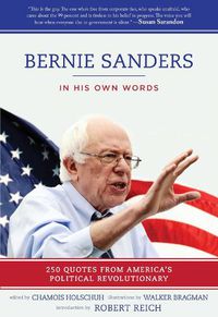 Cover image for Bernie Sanders: In His Own Words: 250 Quotes from America's Political Revolutionary