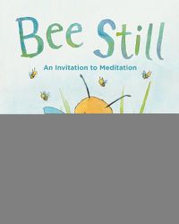 Cover image for Bee Still: An Invitation to Meditation