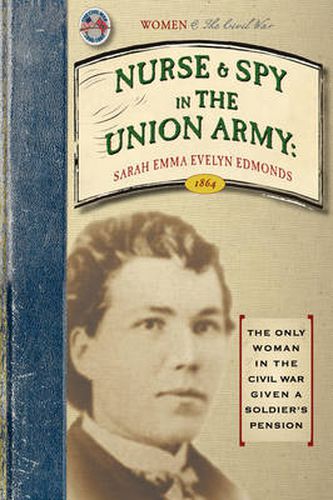 Cover image for Nurse and Spy in the Union Army: Comprising the Adventures and Experiences of a Woman in Hospitals, Camps, and Battle-Fields