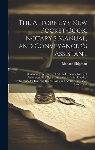 Cover image for The Attorney's New Pocket-Book, Notary's Manual, and Conveyancer's Assistant