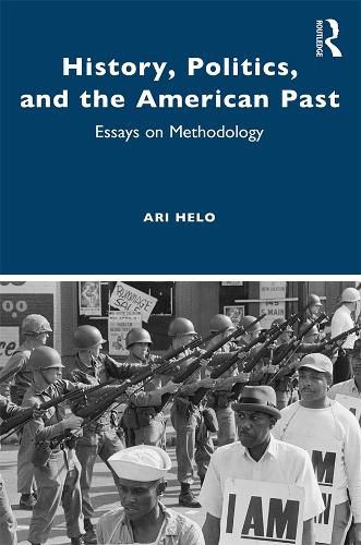 Cover image for History, Politics, and the American Past: Essays on Methodology