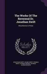 Cover image for The Works of the Reverend Dr. Jonathan Swift: Miscellanies in Prose