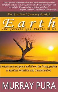 Cover image for Earth: The Gardens God Plants in Us