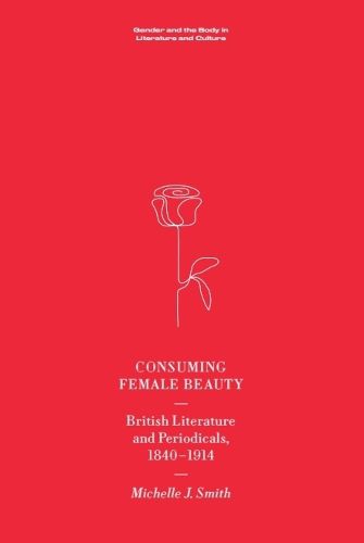 Cover image for Consuming Female Beauty: British Literature and Periodicals, 1840-1914