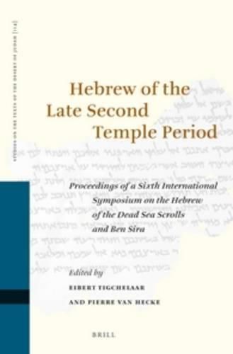 Cover image for Hebrew of the Late Second Temple Period: Proceedings of a Sixth International Symposium on the Hebrew of the Dead Sea Scrolls and Ben Sira