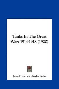 Cover image for Tanks in the Great War: 1914-1918 (1920)