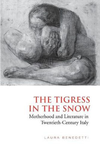 Cover image for Tigress in the  Snow: Motherhood and Literature in Twentieth-Century Italy