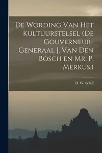 Cover image for De Wording van Het Kultuurstelsel (de Gouverneur-Generaal J. van den Bosch en Mr. P. Merkus.)