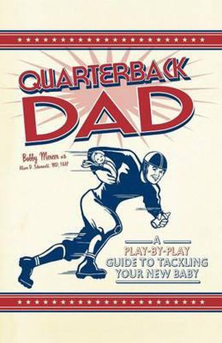 Cover image for Quarterback Dad: A Play-by-Play Guide to Tackling Your New Baby