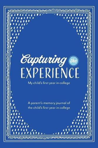 Cover image for Capturing the Experience My Child's First Year in College