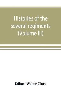 Cover image for Histories of the several regiments and battalions from North Carolina, in the great war 1861-'65 (Volume III)