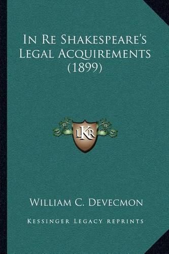 Cover image for In Re Shakespeare's Legal Acquirements (1899)