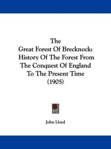 Cover image for The Great Forest of Brecknock: History of the Forest from the Conquest of England to the Present Time (1905)