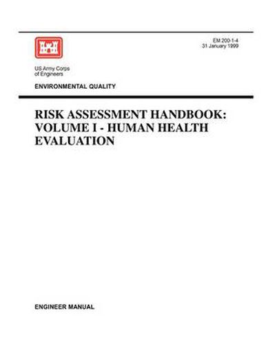 Cover image for Environmental Quality: Risk Assessment Handbook Volume I - Human Health Evaluation (Engineer Manual EM 200-1-4)