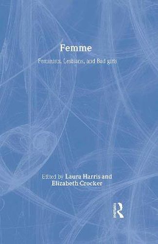 Cover image for Femme: Feminists, Lesbians and Bad Girls