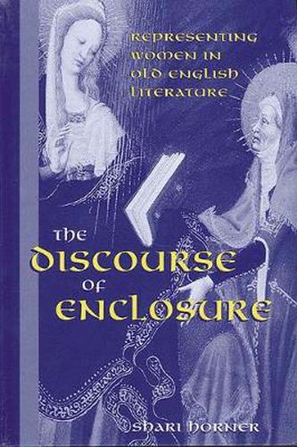 Cover image for The Discourse of Enclosure: Representing Women in Old English Literature