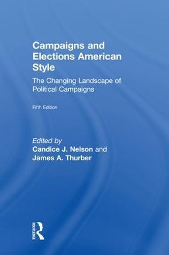 Cover image for Campaigns and Elections American Style: The Changing Landscape of Political Campaigns