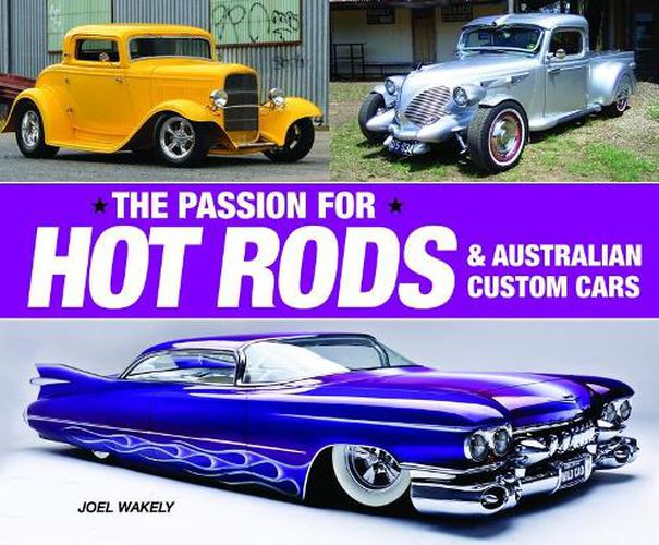 The Passion for Hot Rods: & Australian Custom Vehicles