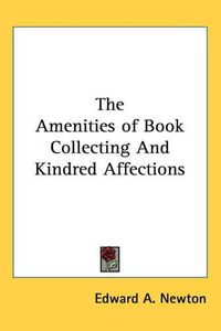 Cover image for The Amenities of Book Collecting And Kindred Affections