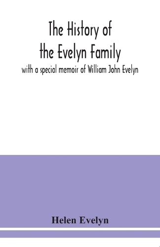 The history of the Evelyn family: with a special memoir of William John Evelyn