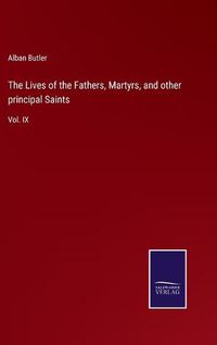 Cover image for The Lives of the Fathers, Martyrs, and other principal Saints: Vol. IX