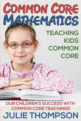 Common Core Mathematics: Teaching Kids Common Core: Our Children's Success with Common Core Teachings